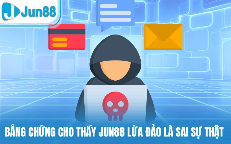 Bằng chứng cho thấy Jun88 lừa đảo là sai sự thật