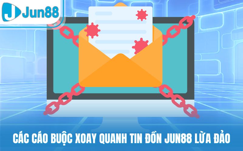 Các cáo buộc xoay quanh tin đồn Jun88 lừa đảo