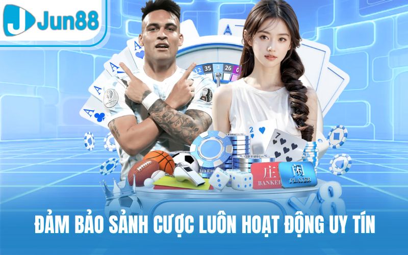 Đảm bảo sảnh cược luôn hoạt động uy tín