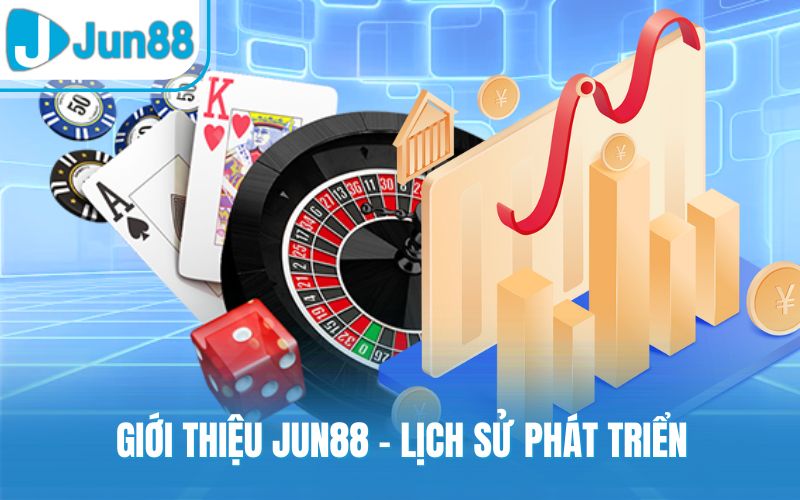 Giới thiệu Jun88 - Lịch sử phát triển