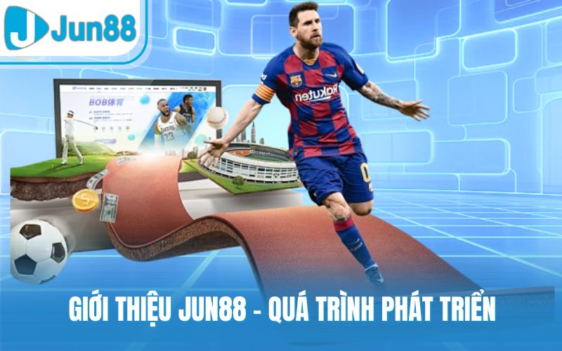 Giới thiệu Jun88 - Quá trình phát triển