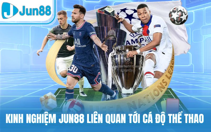 Kinh nghiệm Jun88 liên quan tới cá độ thể thao