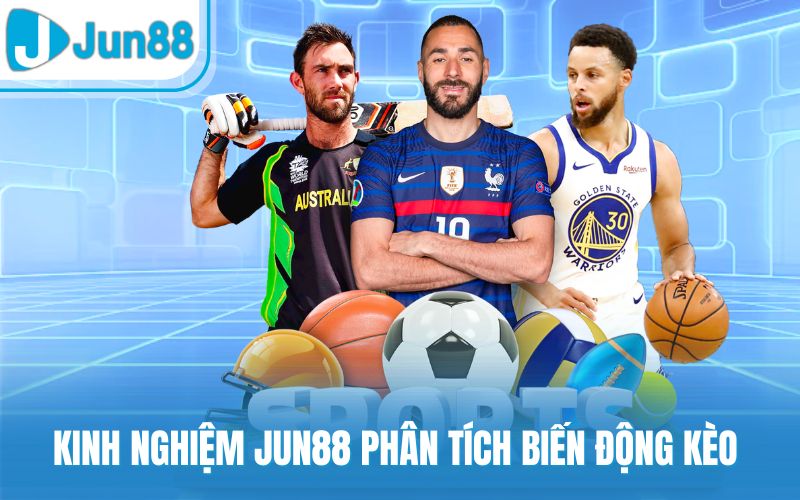 Kinh nghiệm Jun88 phân tích biến động kèo