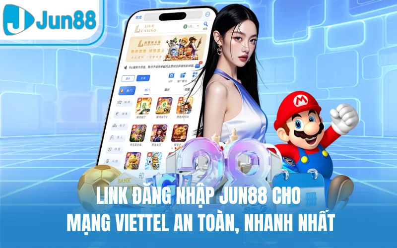 Link Đăng Nhập Jun88 Cho Mạng Viettel An Toàn, Nhanh Nhất