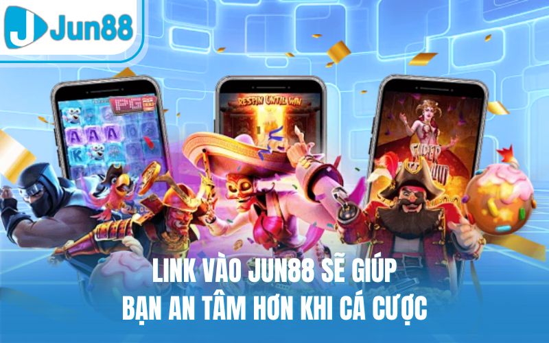 Link vào Jun88 sẽ giúp bạn an tâm hơn khi cá cược