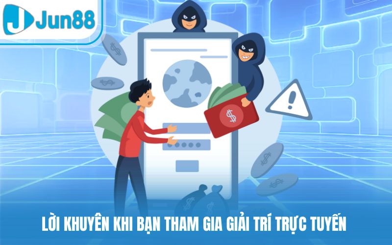 Lời khuyên khi bạn tham gia giải trí trực tuyến