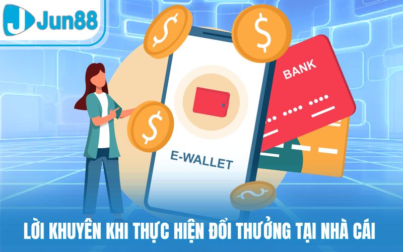 Lời khuyên khi thực hiện đổi thưởng tại nhà cái