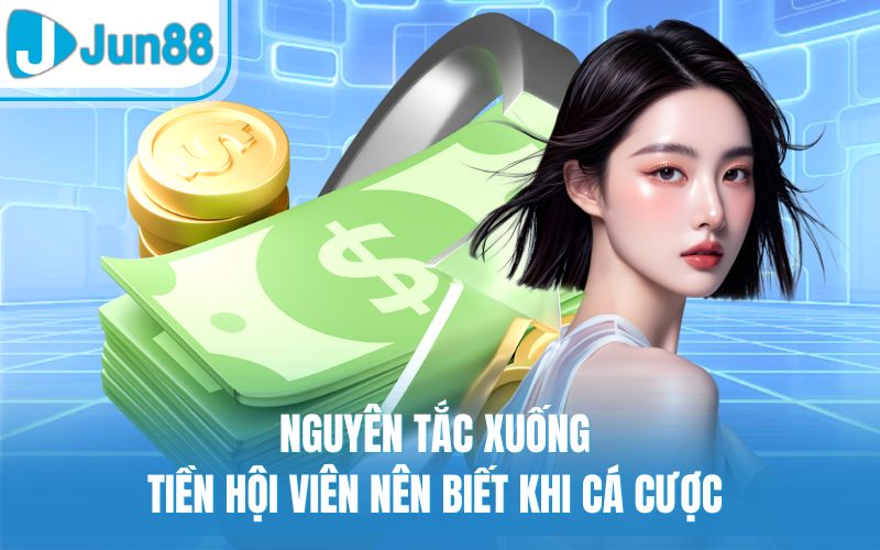 Nguyên tắc xuống tiền hội viên nên biết khi cá cược