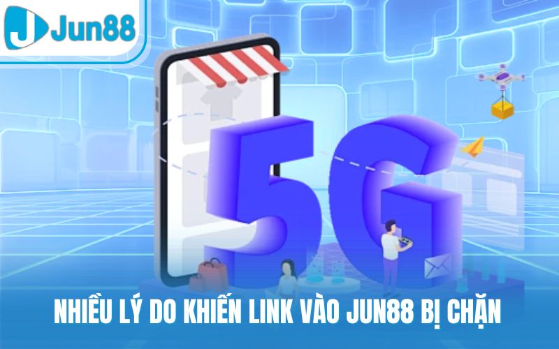 Nhiều lý do khiến link vào Jun88 bị chặn