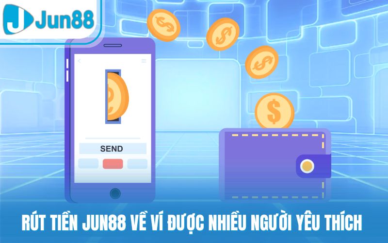 Rút tiền Jun88 về ví được nhiều người yêu thích
