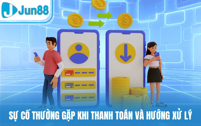 Sự cố thường gặp khi thanh toán và hướng xử lý