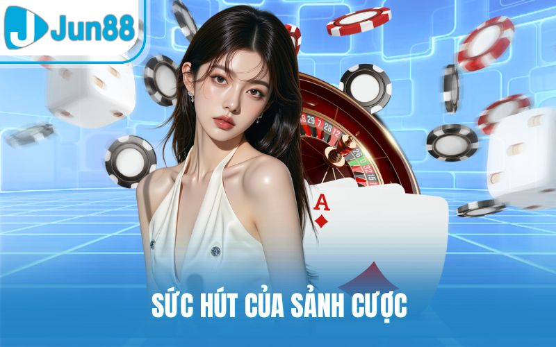 Sức hút của sảnh cược