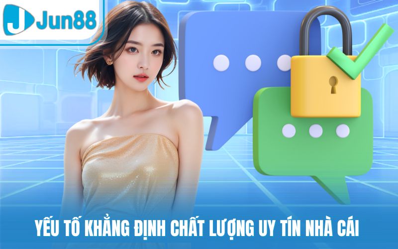 Yếu tố khẳng định chất lượng uy tín nhà cái